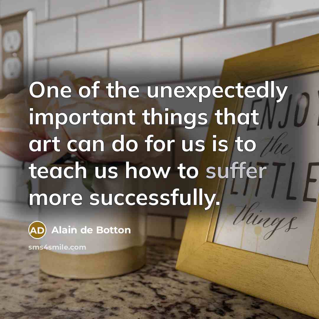 “One of the unexpectedly important things that art can do…” quote by Alain de Botton