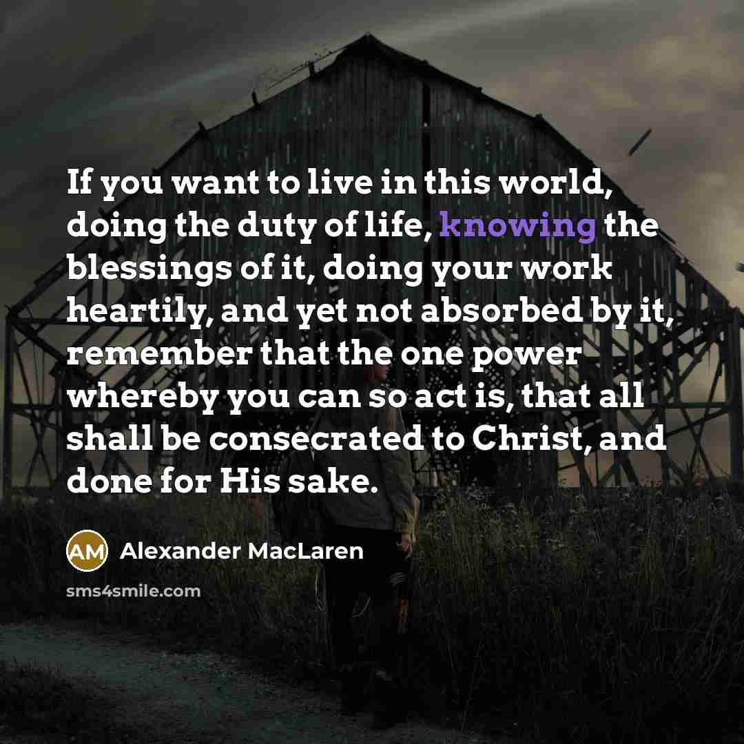 “If you want to live in this world, doing the…” quote by Alexander MacLaren