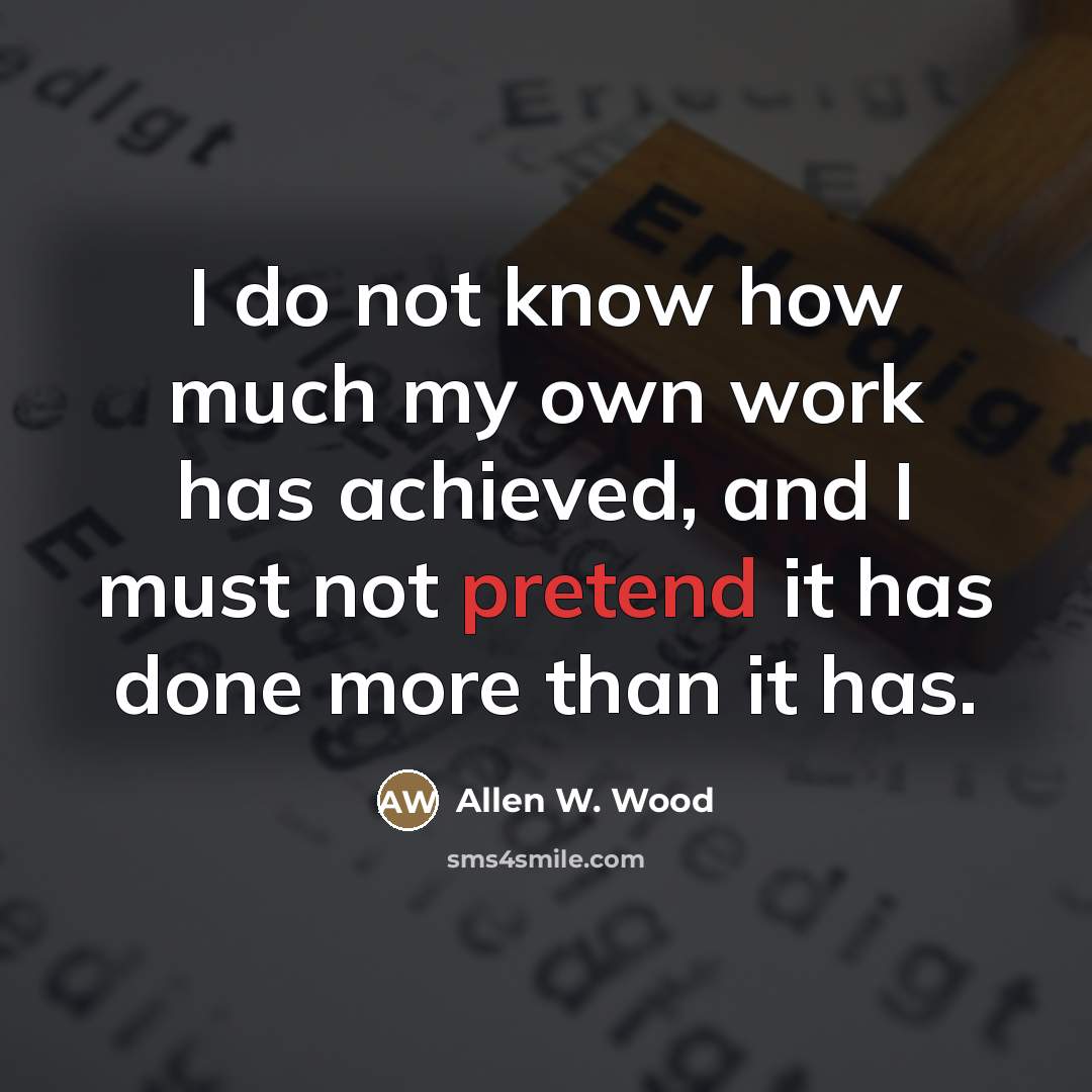 “I do not know how much my own work has…” quote by Allen W. Wood