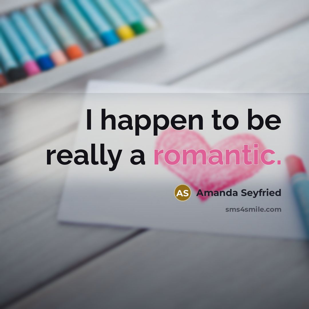 “I happen to be really a romantic.…” quote by Amanda Seyfried
