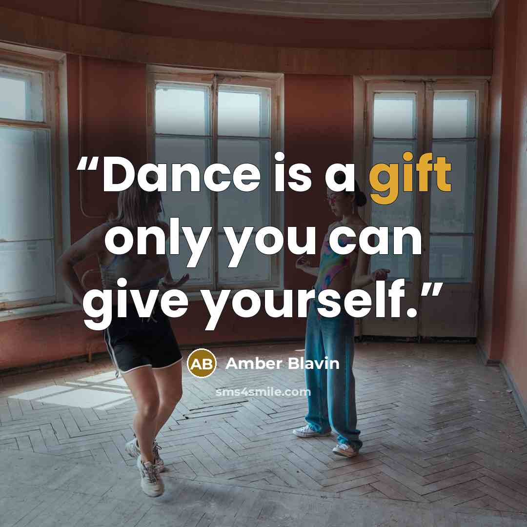 “Dance is a gift only you can give yourself.” quote by Amber Blavin