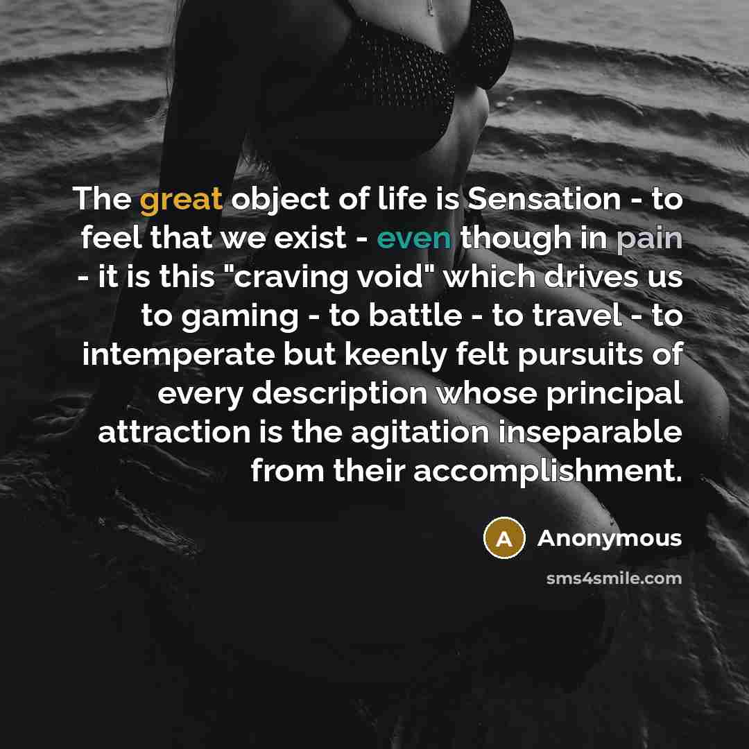 “The great object of life is Sensation - to feel…” quote by Anonymous