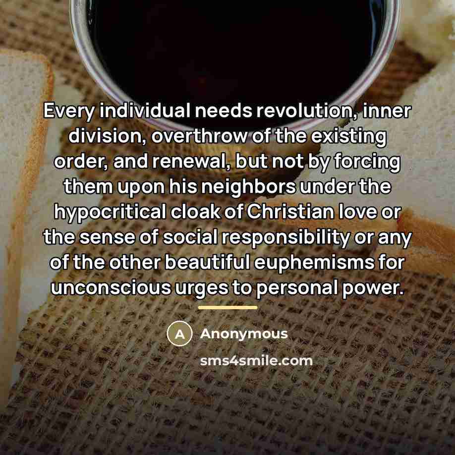 “Every individual needs revolution, inner division, overthrow of the existing…” quote by Anonymous