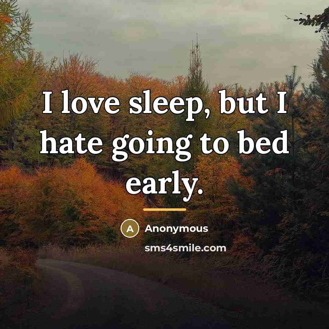 “I love sleep, but I hate going to bed early.…” quote by Anonymous
