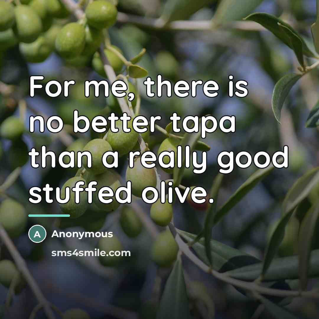 “For me, there is no better tapa than a really…” quote by Anonymous