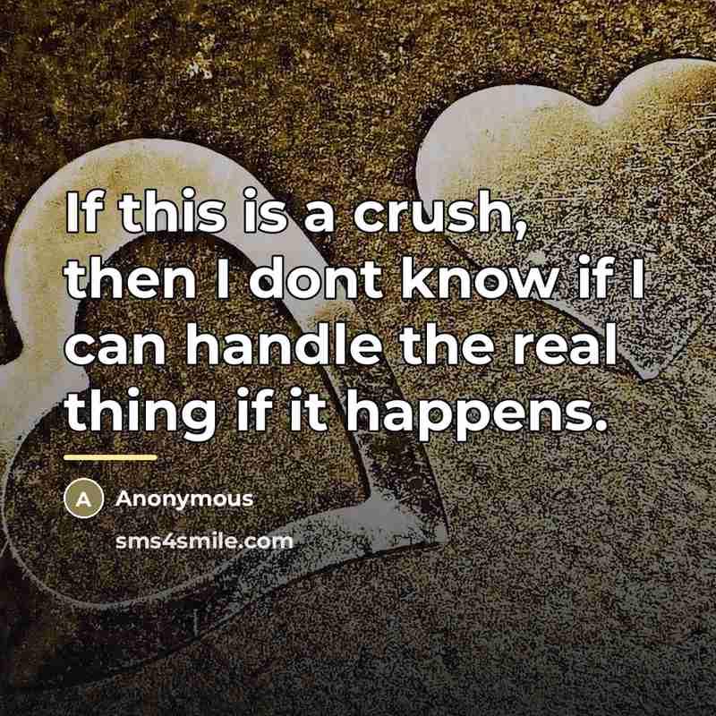 “If this is a crush, then I dont know if…” quote by Anonymous