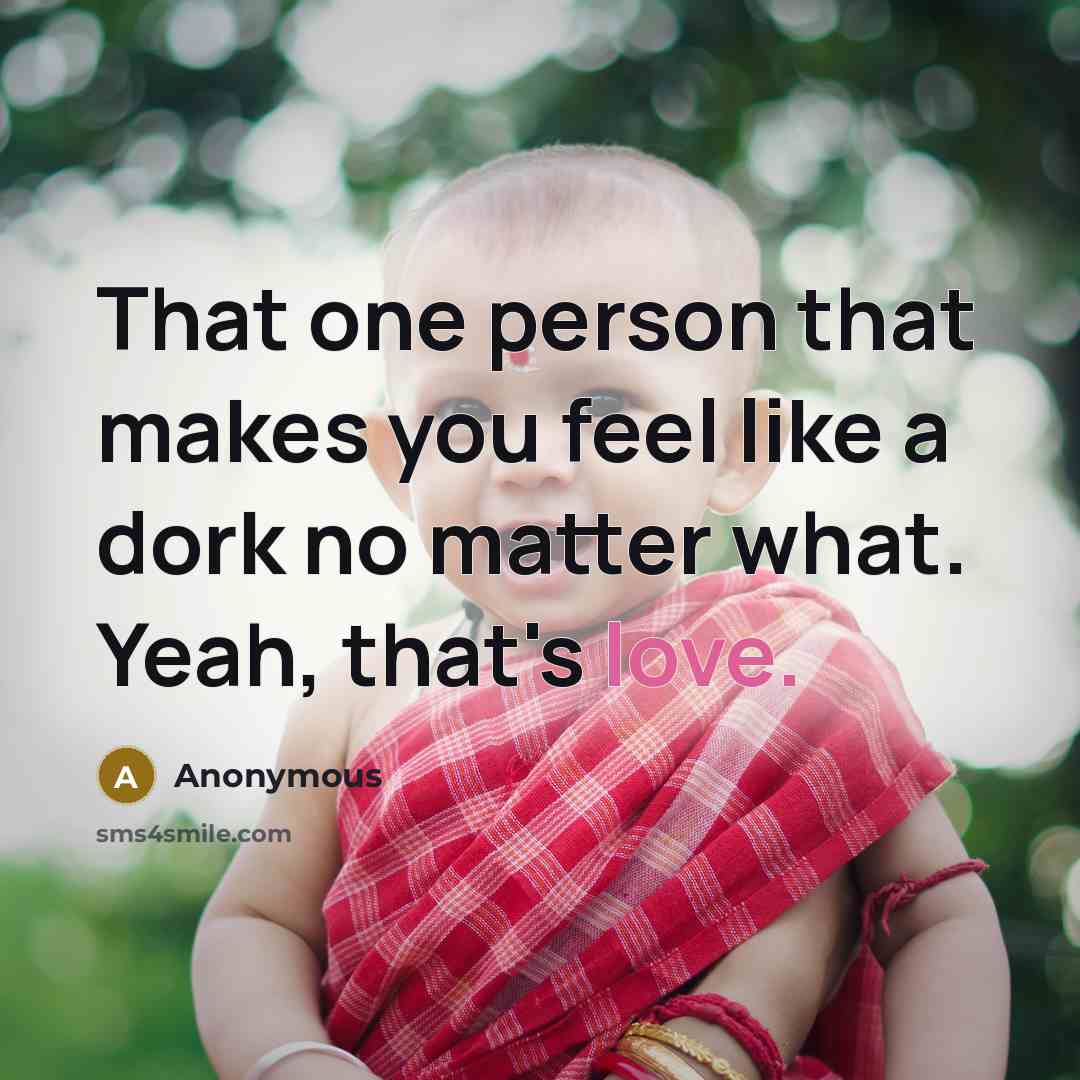 “That one person that makes you feel like a dork…” quote by Anonymous