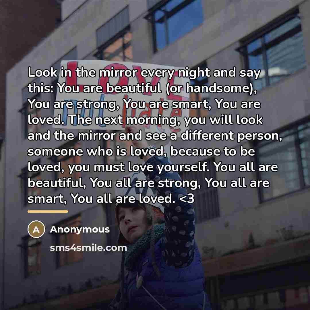 “Look in the mirror every night and say this: You…” quote by Anonymous