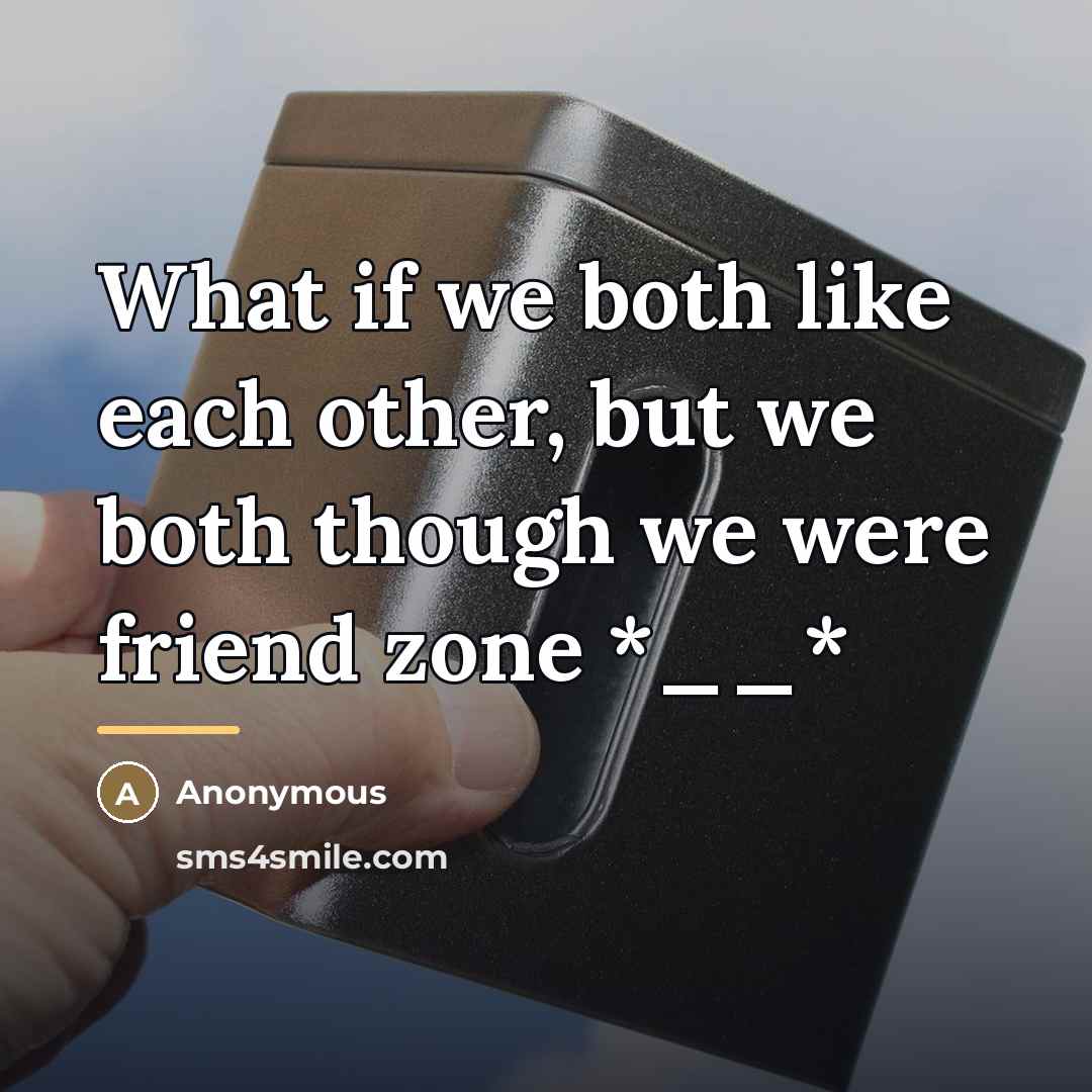 “What if we both like each other, but we both…” quote by Anonymous
