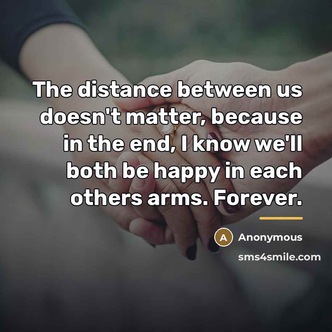 “The distance between us doesn't matter, because in the end,…” quote by Anonymous