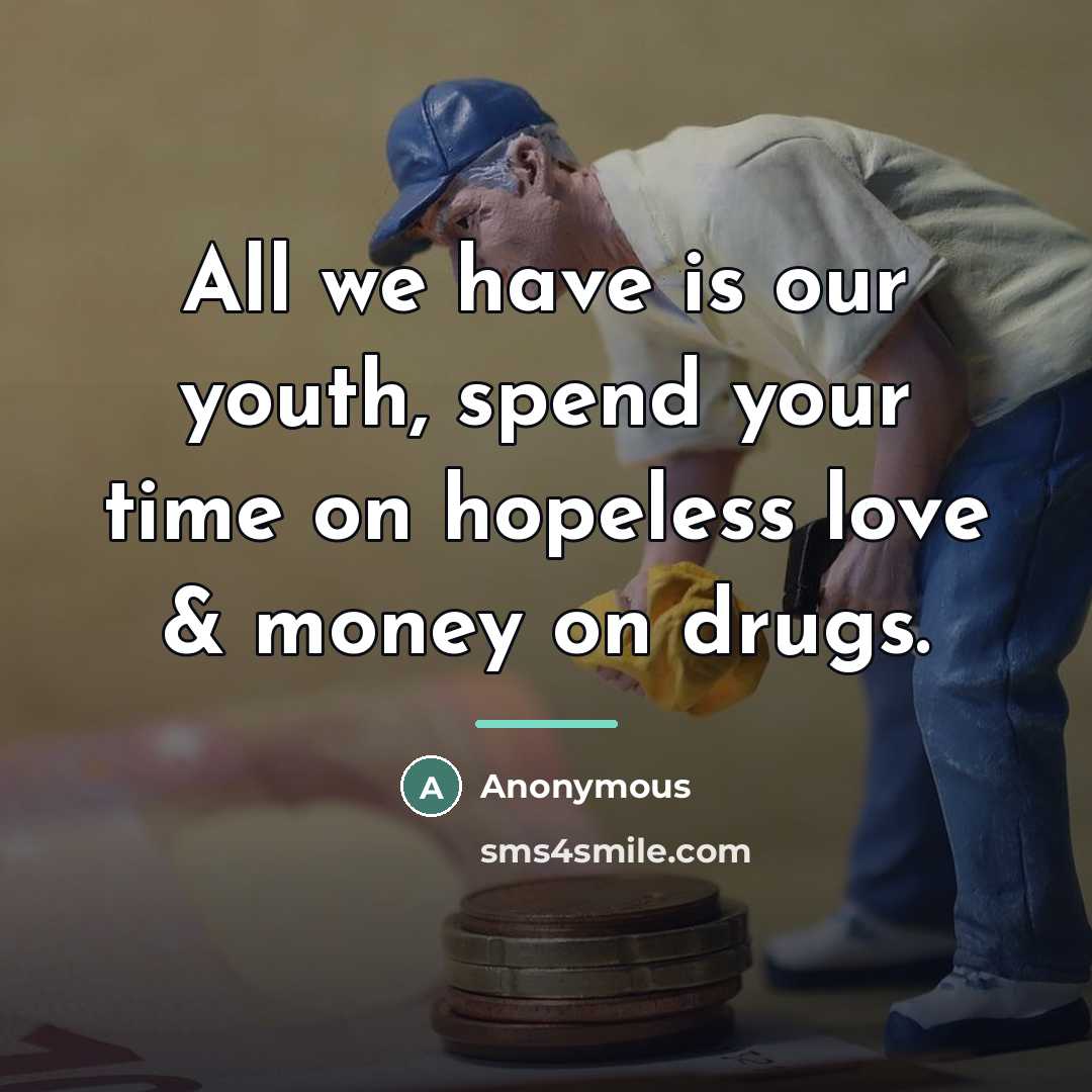 “All we have is our youth, spend your time on…” quote by Anonymous