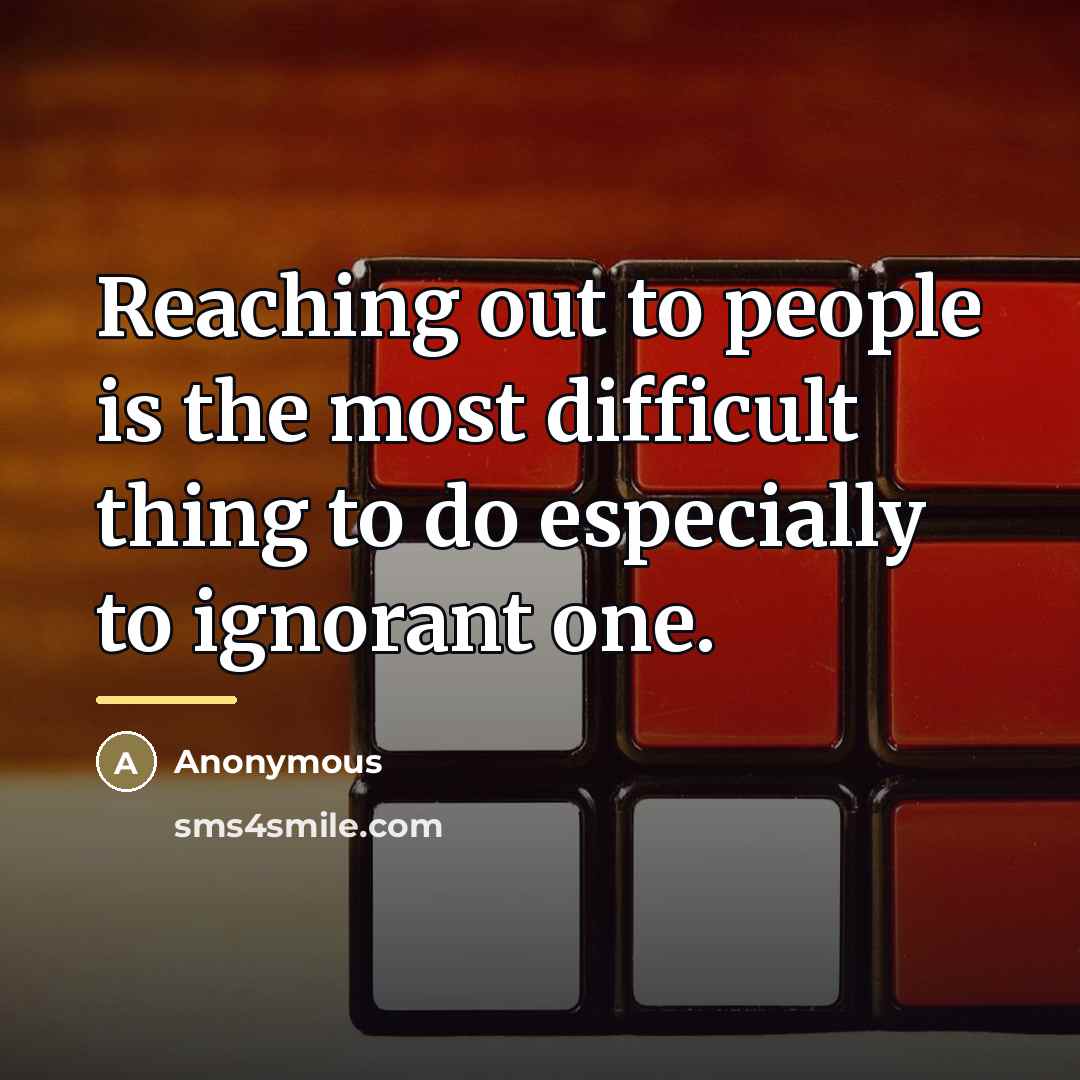 “Reaching out to people is the most difficult thing to…” quote by Anonymous