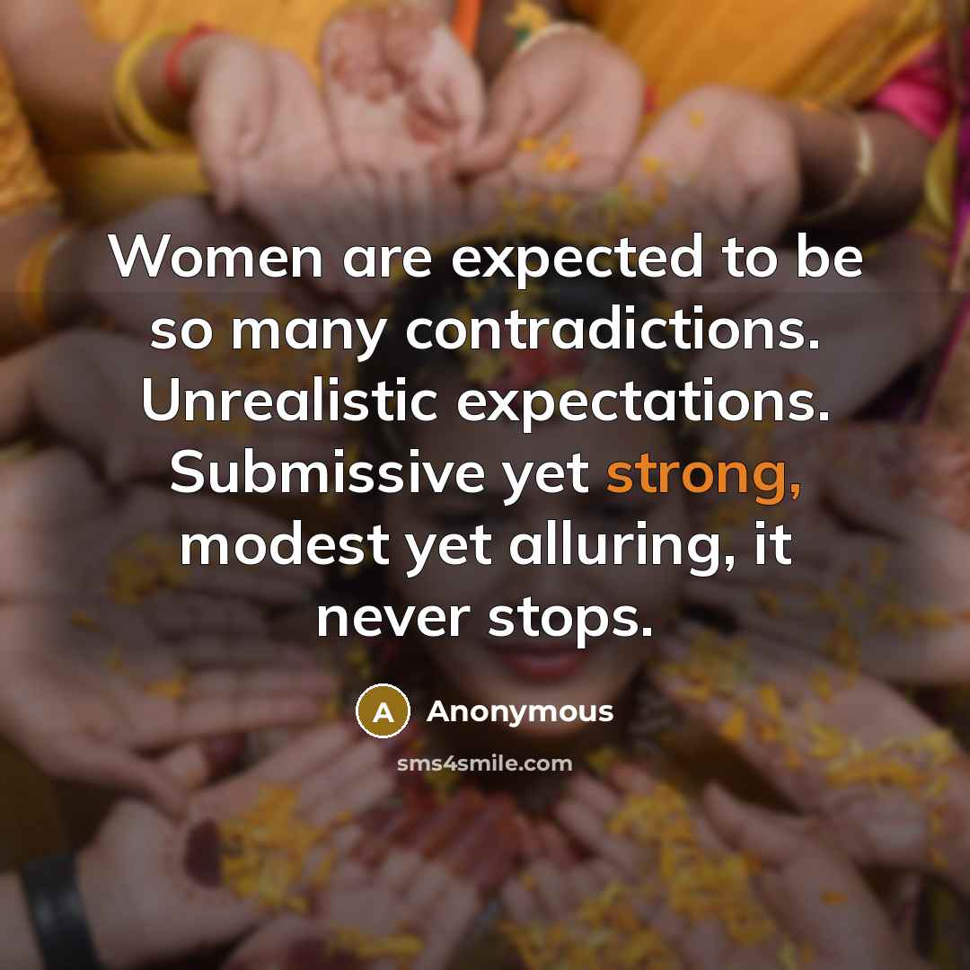 “Women are expected to be so many contradictions. Unrealistic expectations.…” quote by Anonymous