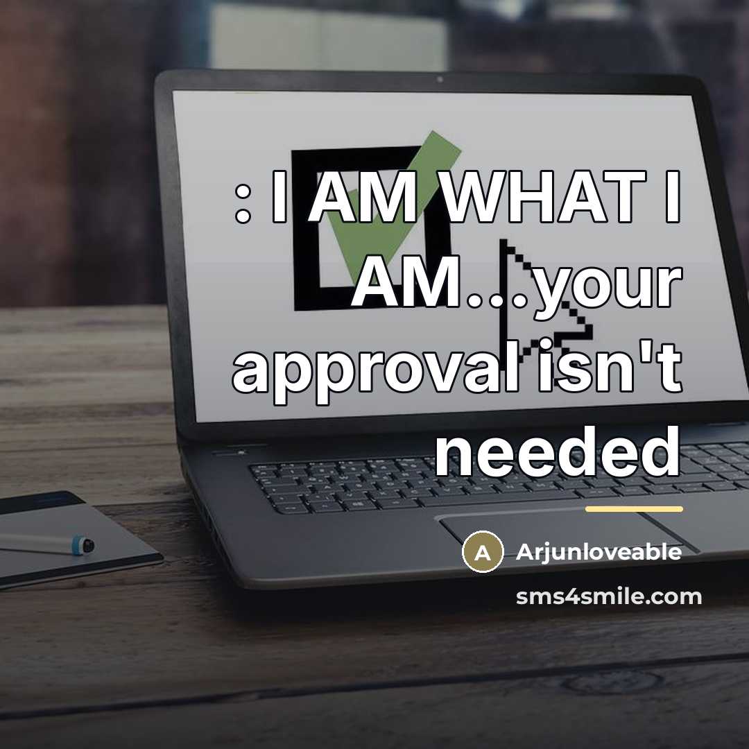 “: I AM WHAT I AM...your approval isn't needed…” quote by Arjunloveable