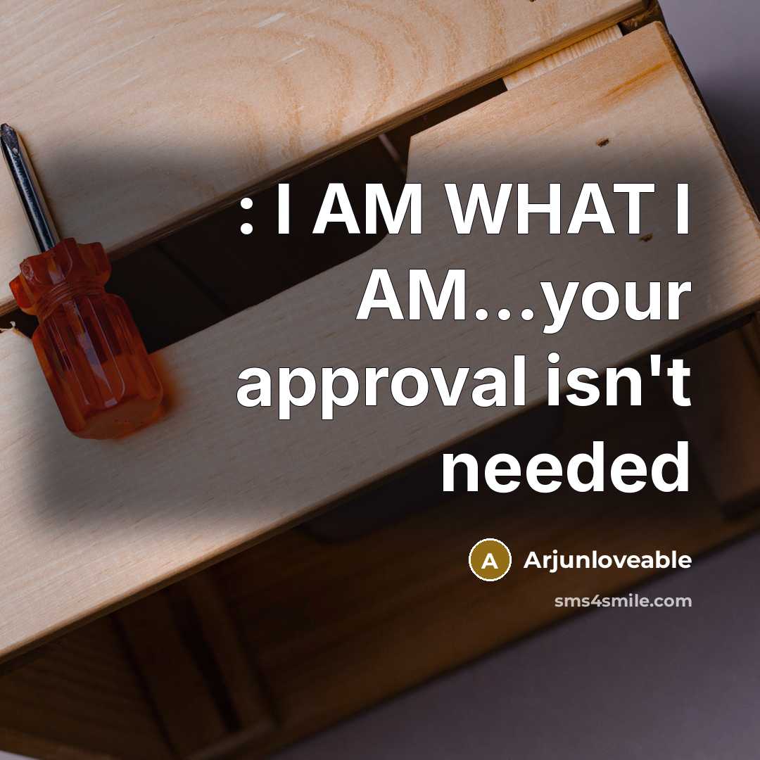 “: I AM WHAT I AM...your approval isn't needed” quote by Arjunloveable