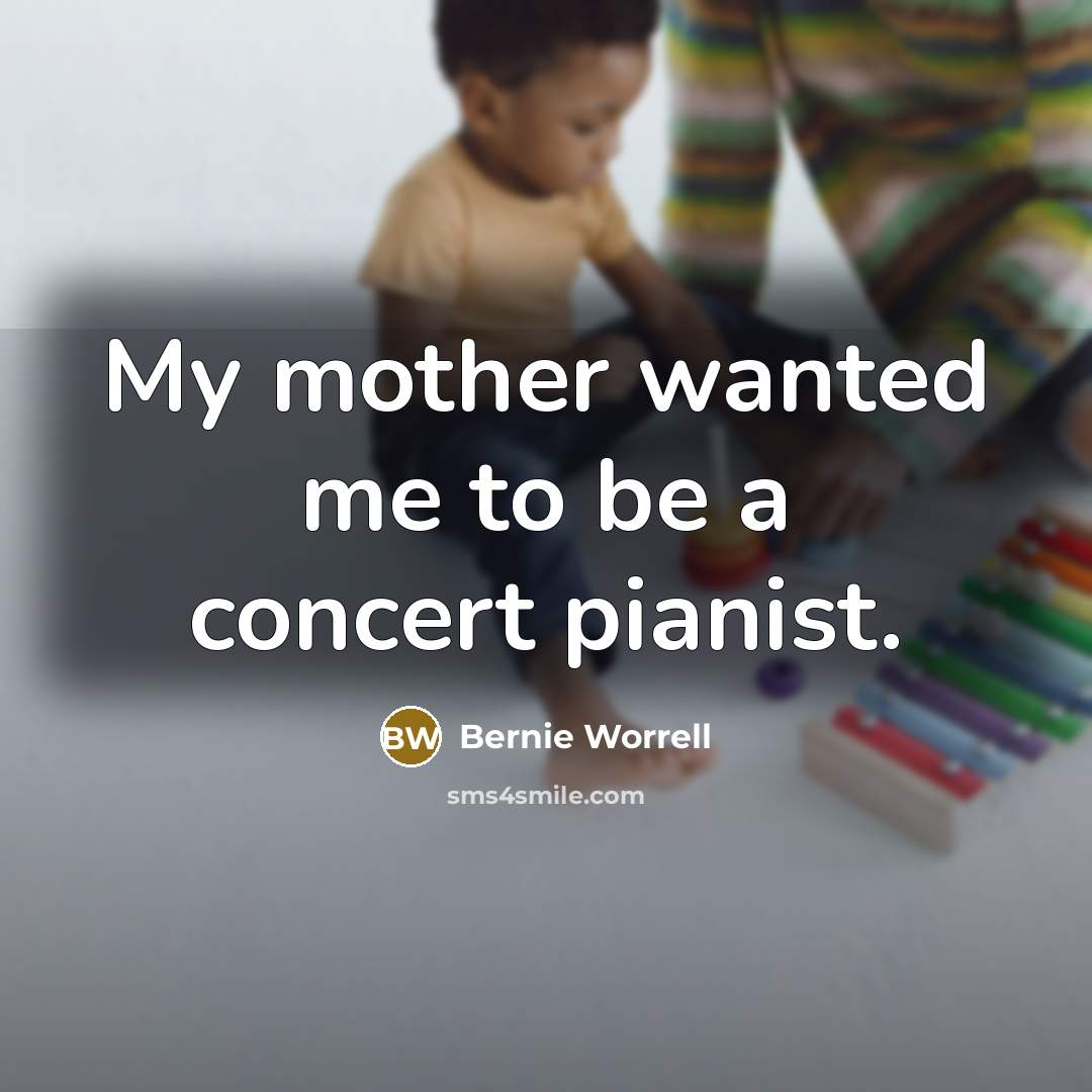“My mother wanted me to be a concert pianist.…” quote by Bernie Worrell