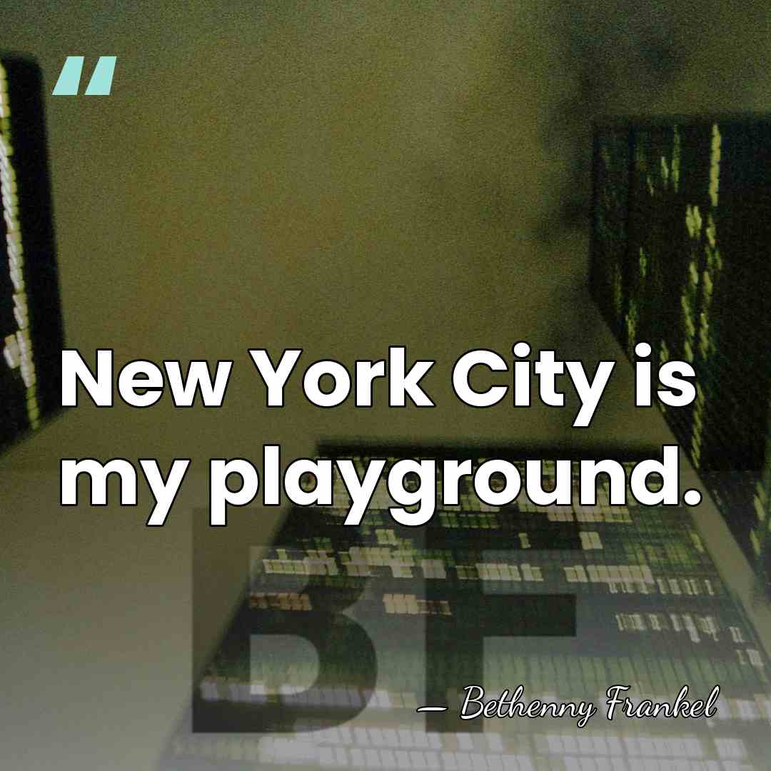 New York City is my playground. - Bethenny Frankel