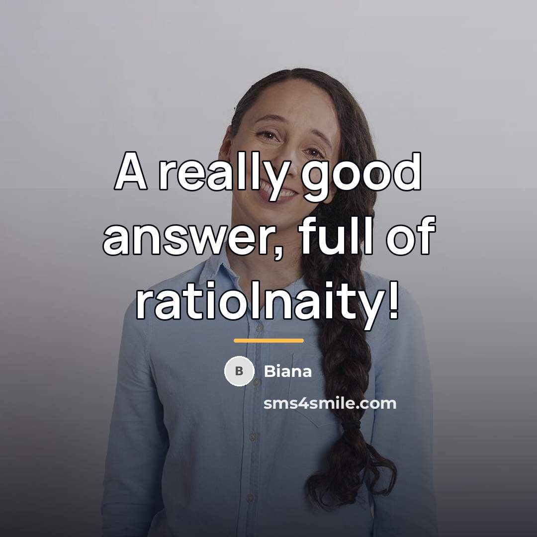 “A really good answer, full of ratiolnaity!…” quote by Biana
