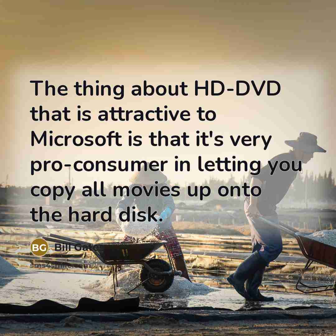 “The thing about HD-DVD that is attractive to Microsoft is…” quote by Bill Gates