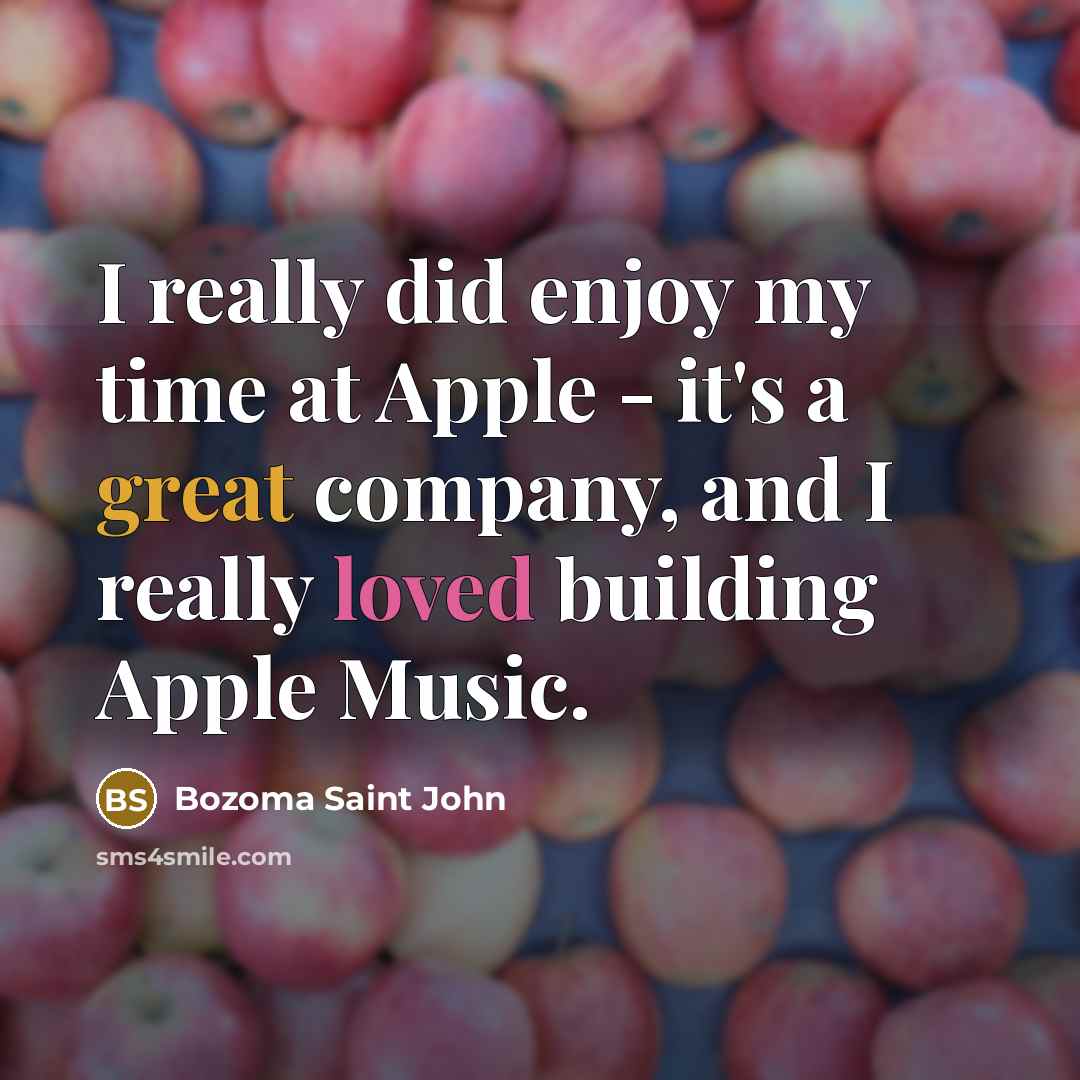 “I really did enjoy my time at Apple - it's a great company, and I really loved building Apple Music.” quote by Bozoma Saint John