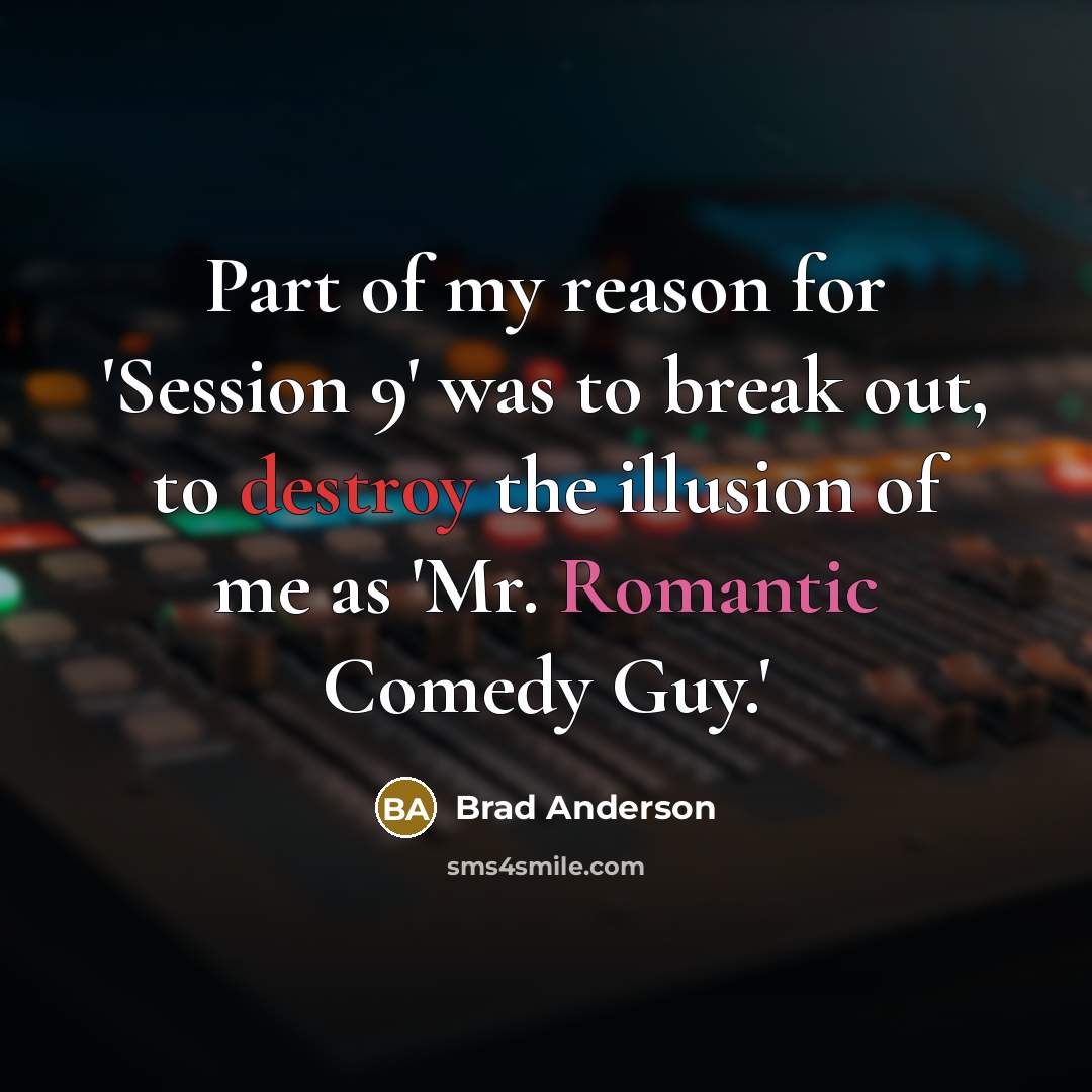 “Part of my reason for 'Session 9' was to break…” quote by Brad Anderson