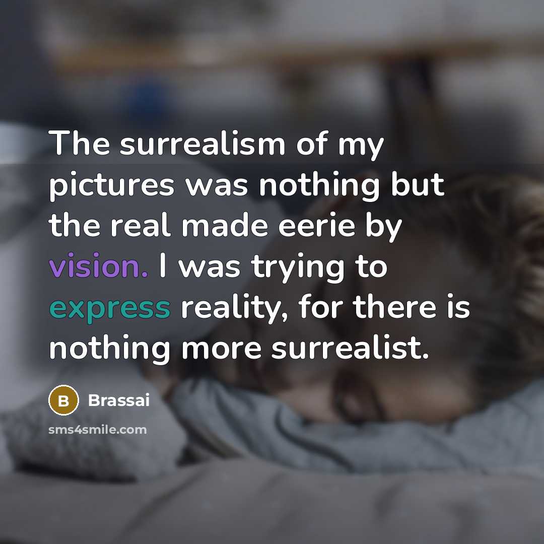 “The surrealism of my pictures was nothing but the real…” quote by Brassai