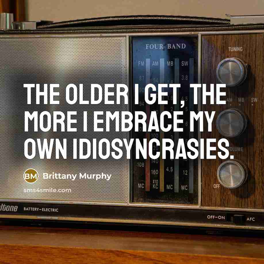 “The older I get, the more I embrace my own…” quote by Brittany Murphy