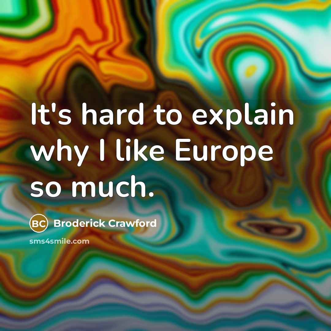 “It's hard to explain why I like Europe so much.…” quote by Broderick Crawford