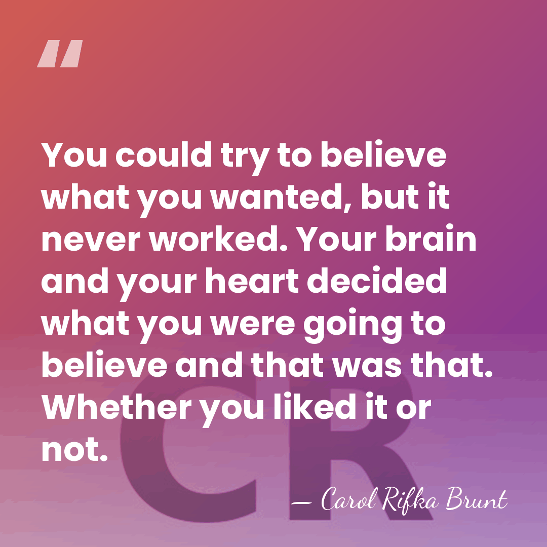You could try to believe what you wanted, but it never worked.&hellip; - Carol Rifka Brunt
