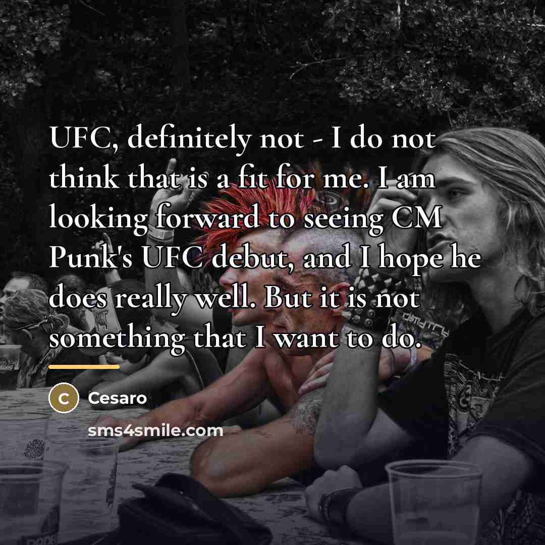 “UFC, definitely not - I do not think that is…” quote by Cesaro