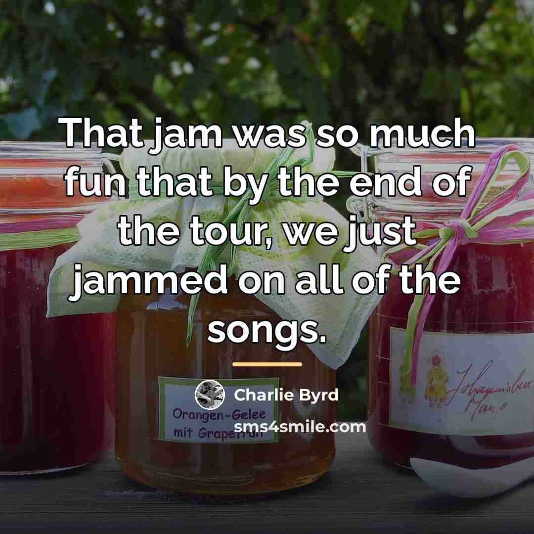 “That jam was so much fun that by the end…” quote by Charlie Byrd