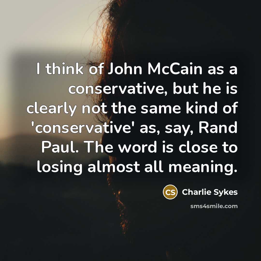“I think of John McCain as a conservative, but he…” quote by Charlie Sykes
