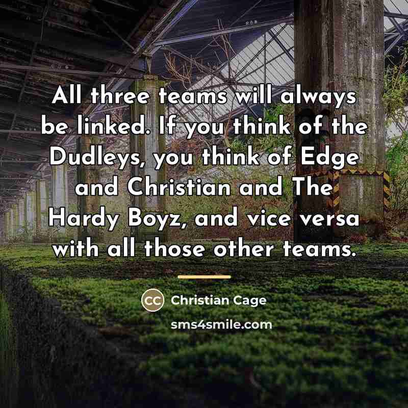 “All three teams will always be linked. If you think…” quote by Christian Cage