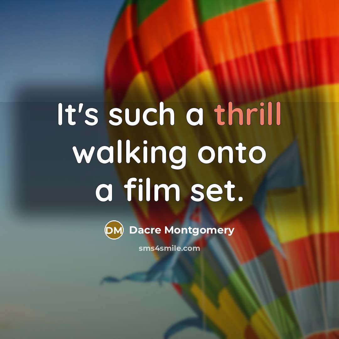“It's such a thrill walking onto a film set.…” quote by Dacre Montgomery