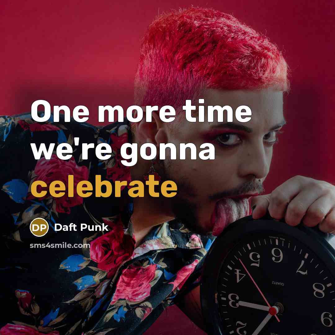 “One more time we're gonna celebrate…” quote by Daft Punk