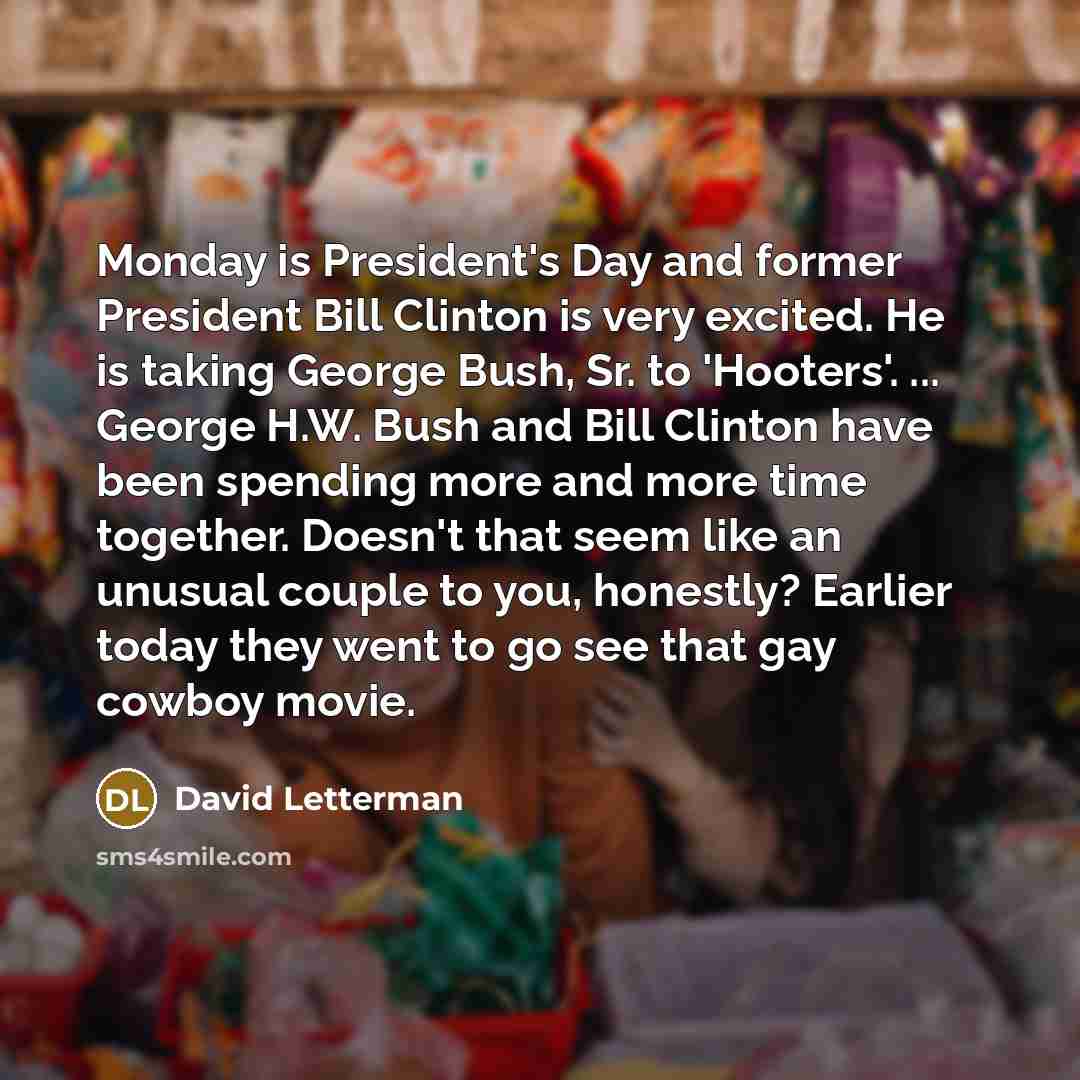“Monday is President's Day and former President Bill Clinton is…” quote by David Letterman