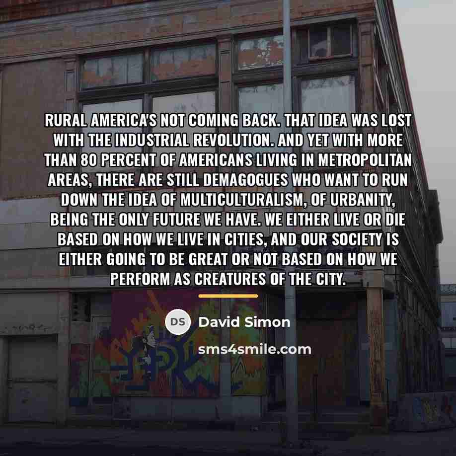“Rural America's not coming back. That idea was lost with…” quote by David Simon