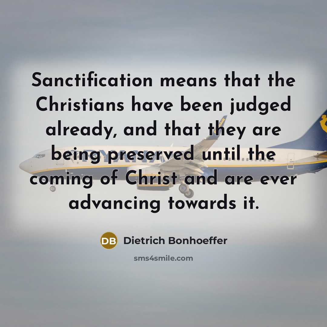 “Sanctification means that the Christians have been judged already, and…” quote by Dietrich Bonhoeffer