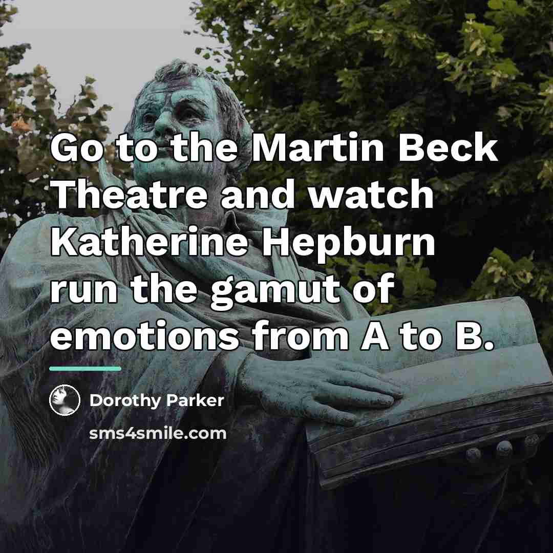 “Go to the Martin Beck Theatre and watch Katherine Hepburn…” quote by Dorothy Parker