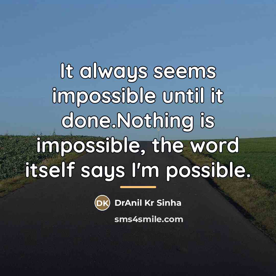 “It always seems impossible until it done.Nothing is impossible, the…” quote by DrAnil Kr Sinha