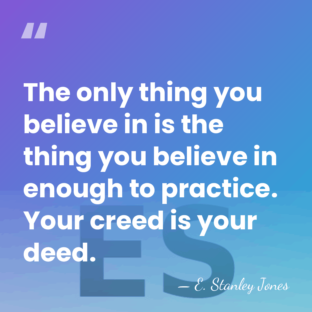 The only thing you believe in is the thing you believe in&hellip; - E. Stanley Jones