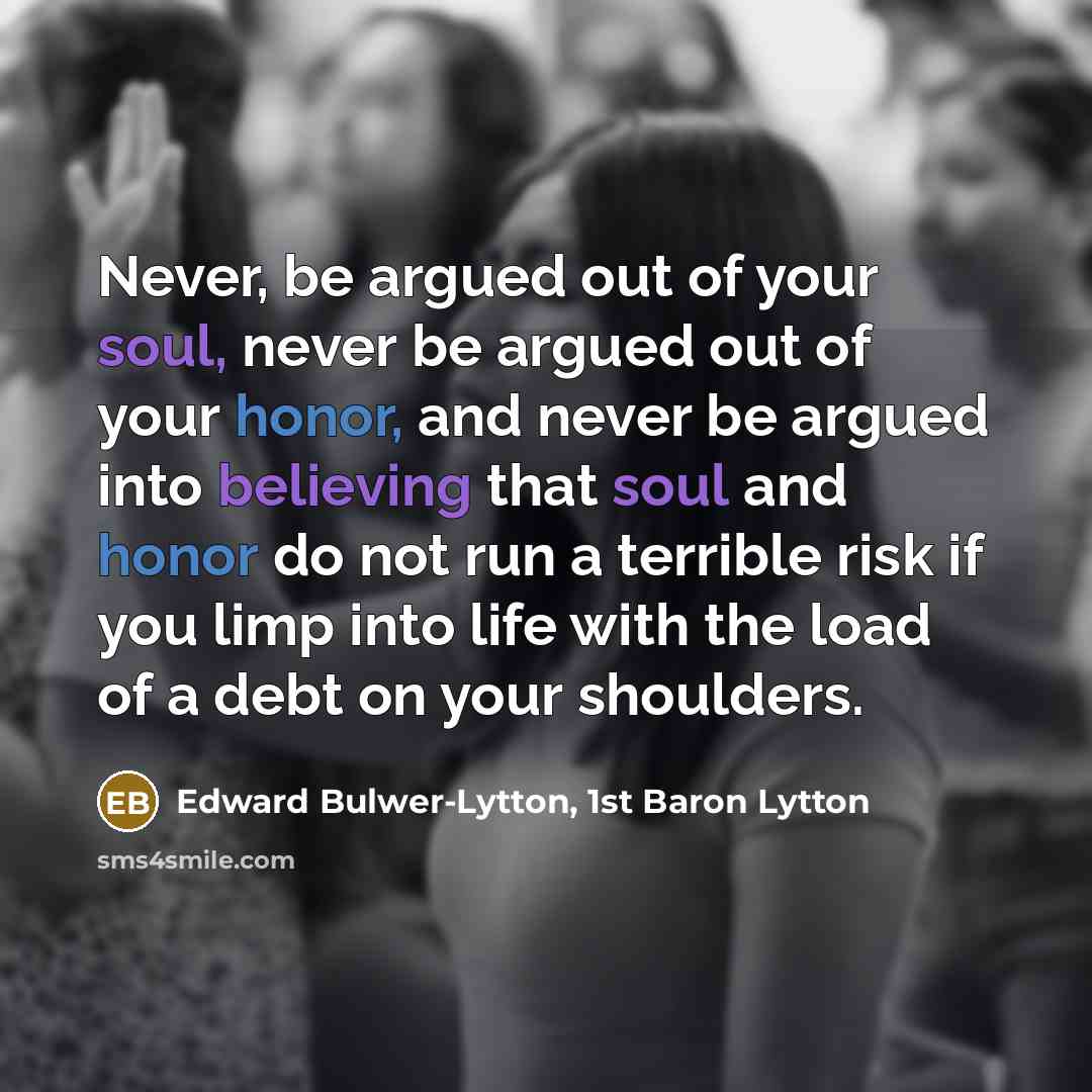 “Never, be argued out of your soul, never be argued…” quote by Edward Bulwer-Lytton, 1st Baron Lytton