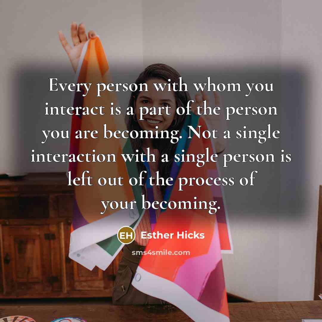 “Every person with whom you interact is a part of…” quote by Esther Hicks