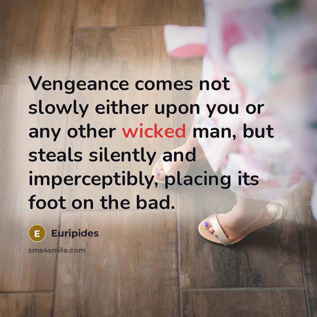“Vengeance comes not slowly either upon you or any other…” quote by Euripides