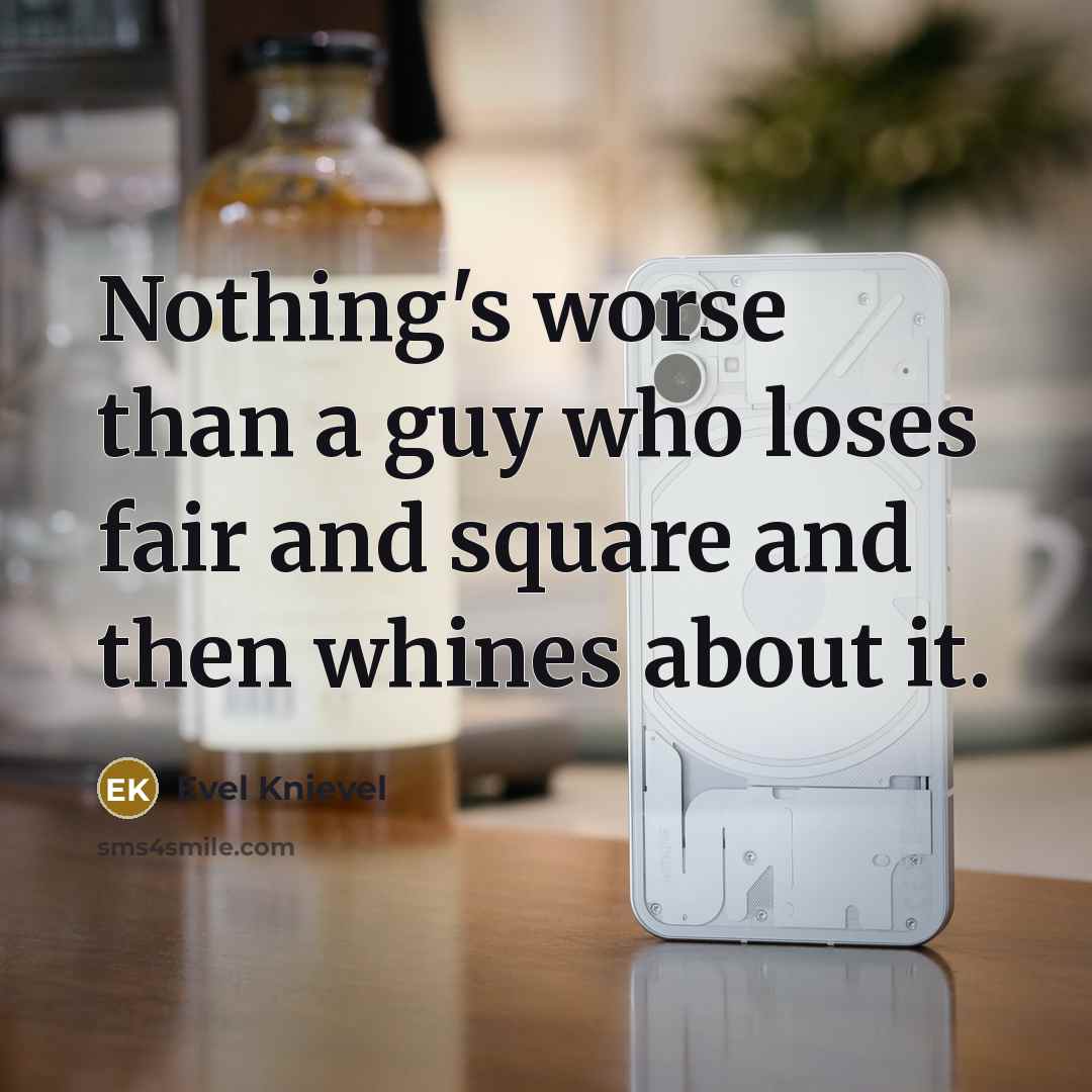 “Nothing's worse than a guy who loses fair and square…” quote by Evel Knievel