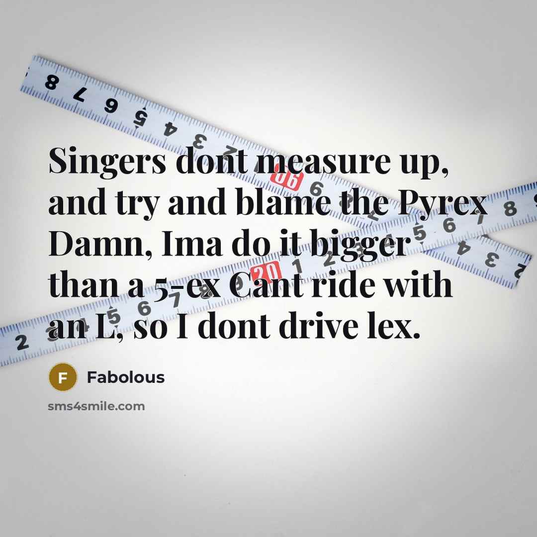 “Singers dont measure up, and try and blame the Pyrex…” quote by Fabolous