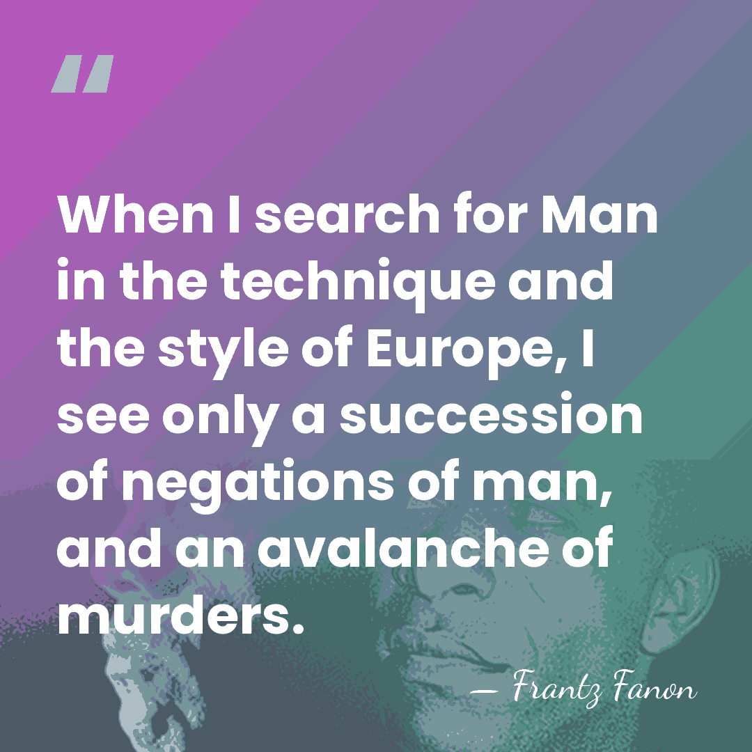 When I search for Man in the technique and the style of&hellip; - Frantz Fanon