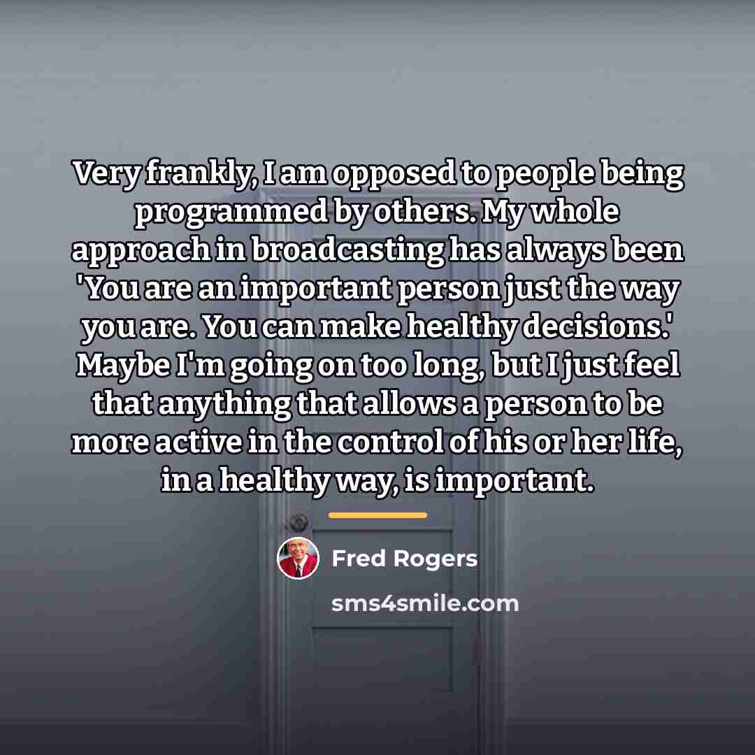 “Very frankly, I am opposed to people being programmed by…” quote by Fred Rogers