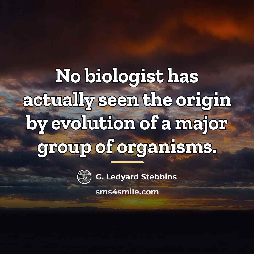 “No biologist has actually seen the origin by evolution of…” quote by G. Ledyard Stebbins
