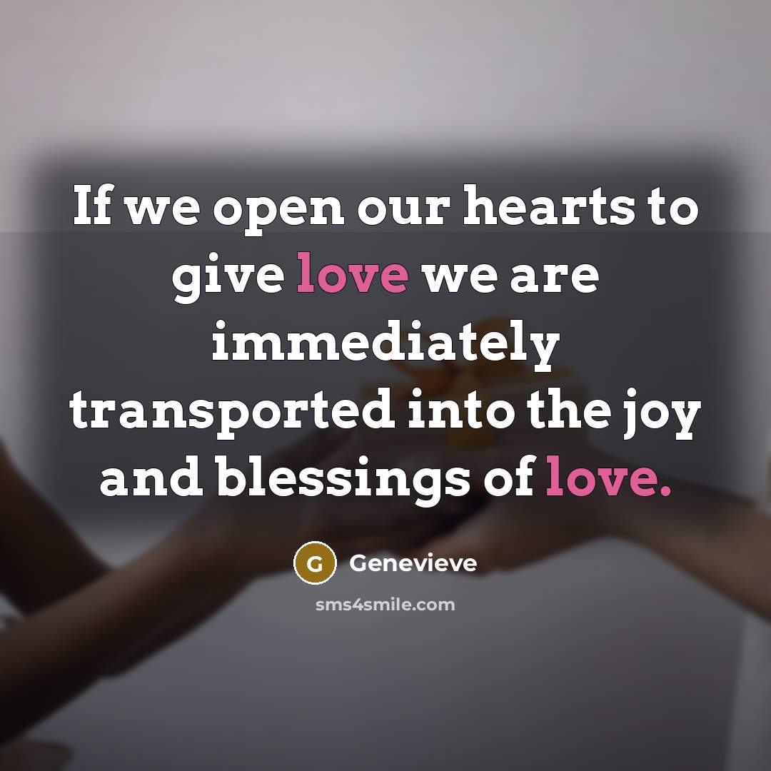 “If we open our hearts to give love we are…” quote by Genevieve